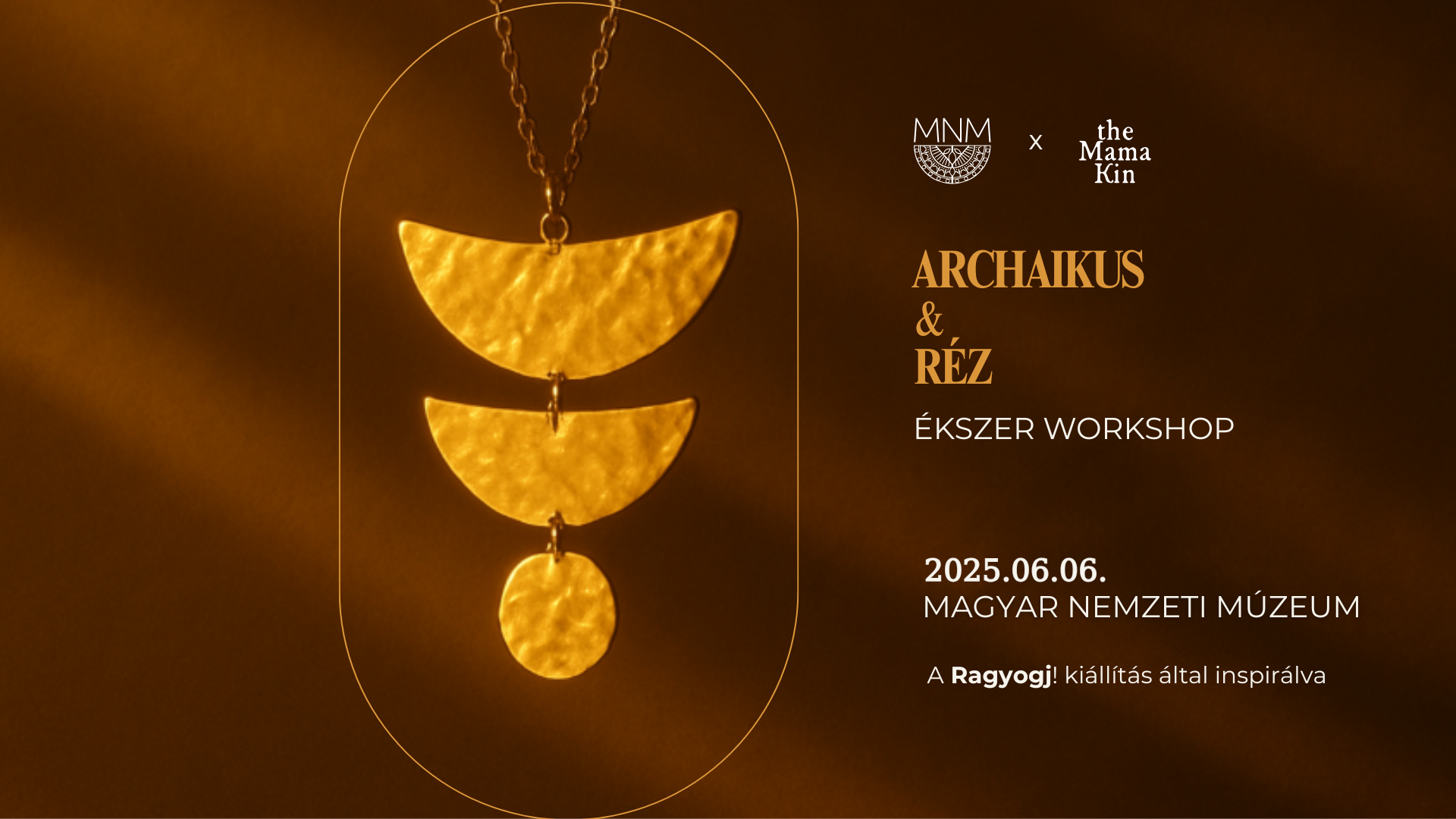 MNM x the Mama Kin - Ékszerkészítő Workhop | Archaikus & Réz MNM x the Mama Kin - Ékszerkészítő Workhop | Archaikus & Réz
