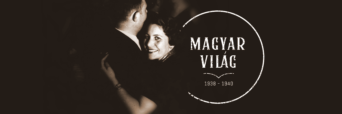 MAGYAR VILÁG 1938–1940 MAGYAR VILÁG 1938–1940