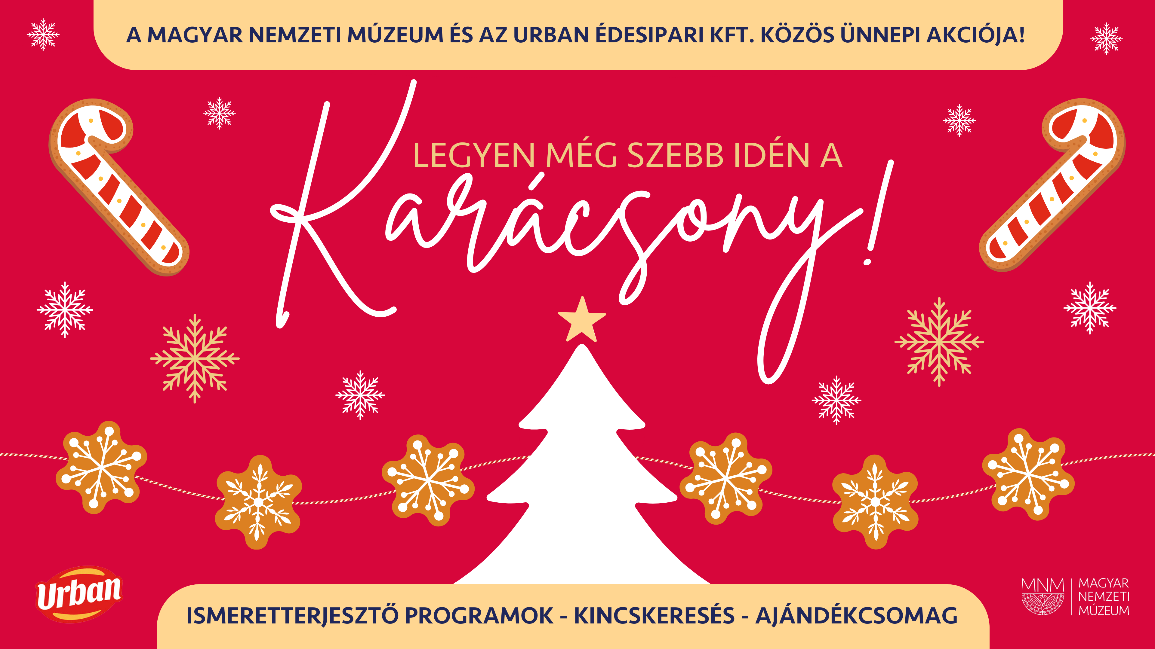 Decemberben a Magyar Nemzeti Múzeum és az URBAN Édesipari Kft. közös ünnepi akciót indít! Decemberben a Magyar Nemzeti Múzeum és az URBAN Édesipari Kft. közös ünnepi akciót indít!