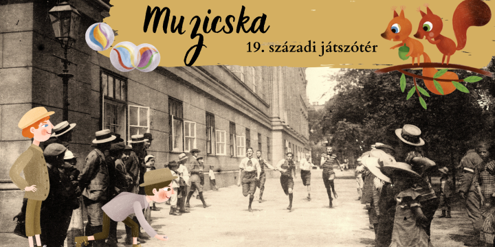 10:00-15:00 MUZICSKA | 19. SZÁZADI JÁTSZÓTÉR
