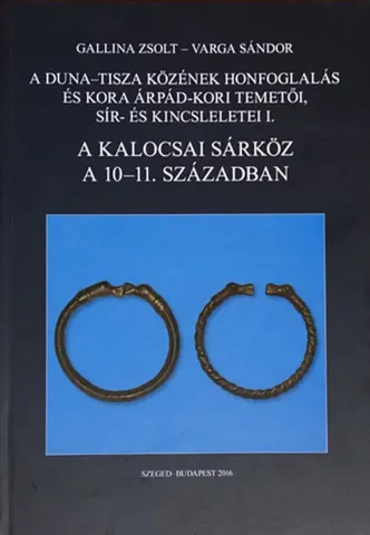 A Duna-Tisza közének honfoglalás és kora Árpád-kori temetői, sír- és kincsleletei I.