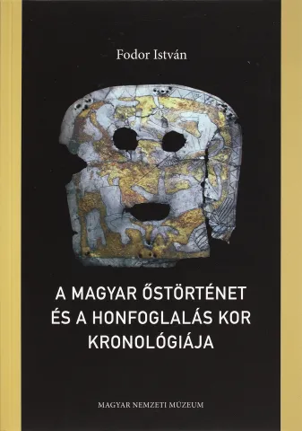 A magyar őstörténet és a honfoglalás kor kronológiája