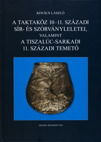 A Taktaköz 10-11. századi sír- és szórványleletei, valamint a tiszalúc-sarkadi 11. századi temető