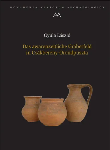 Das awarenzeitliche Gräberfeld in Csákberény-Orondpuszta