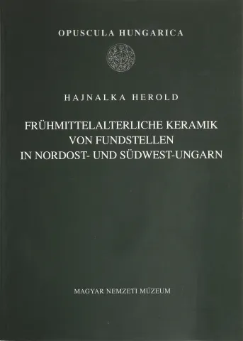 Frühmittelalterliche Keramik von Fundstellen in Nordost- und Südwest-Ungarn