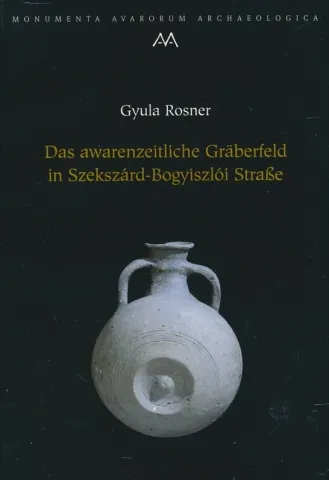 Das awarenzeitliche Gräberfeld in Szekszárd–Bogyiszlói Straße
