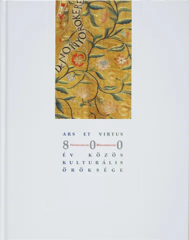 Ars et virtus. Horvátország - Magyarország: 800 év közös kulturális öröksége