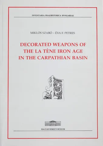 Decorated Weapons of the la Tène Iron Age in the Carpathian Basin