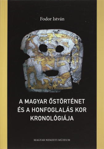 A magyar őstörténet és a honfoglalás kor kronológiája