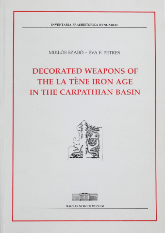 Decorated Weapons of the la Tène Iron Age in the Carpathian Basin