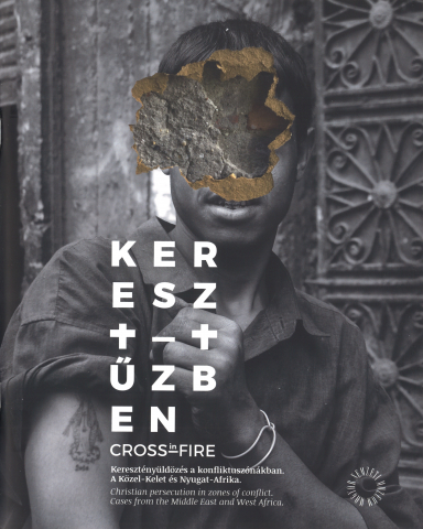 Kereszt-tűzben. Keresztényüldözés a konfliktuszónákban. A Közel-Kelet és Nyugat-Afrika