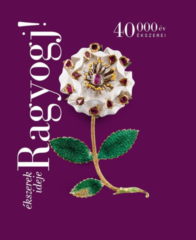 Ragyogj! Ékszerek ideje. 40 000 év ékszerei